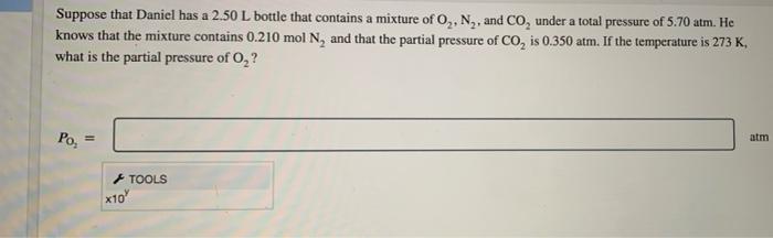 Suppose That Daniel Has A 2 50 L Bottle That Contains A Mixture Of O N And Co Under A Total Pressure Of 5 70 Atm H 1