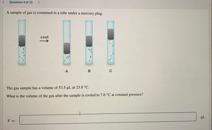 Question 4 Of 15 A Sample Of Gas Is Contained In A Tube Under A Mercury Plug Cool V A B The Gas Sample Has A Volume 1