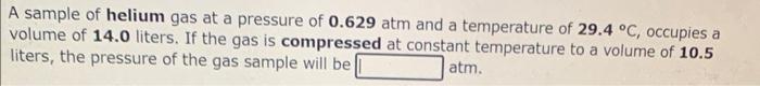 A Sample Of Argon Gas At A Pressure Of 0 891 Atm And A Temperature Of 25 7 C Occupies A Volume Of 464 Ml If The Gas I 2