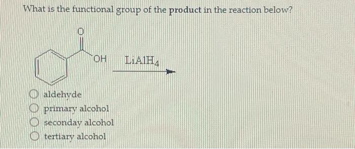 What Is The Functional Group Of The Product In The Reaction Below Oh Aldehyde Primary Alcohol Seconday Alcohol Tertiary 1
