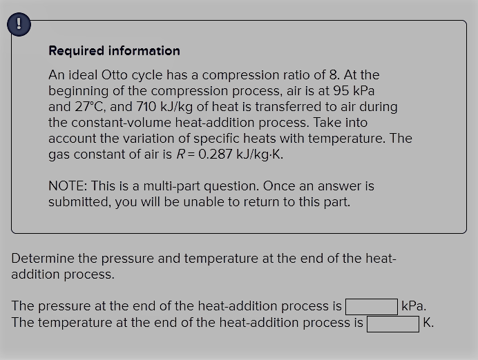 Required Information An Ideal Otto Cycle Has A Compression Ratio Of 8 At The Beginning Of The Compression Process Ai 1