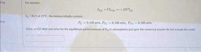 Hing Ring For Reaction K 81 9 At 25 C The Mixture Initially Contains 12 G Cl 9 21cl P 0 100 Atm Pc 0 1 1