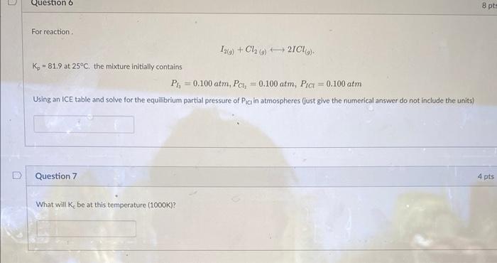 E Question 6 For Reaction K 81 9 At 25 C The Mixture Initially Contains Pl 0 100 Atm Pc 0 100 Atm Pici 0 100 1