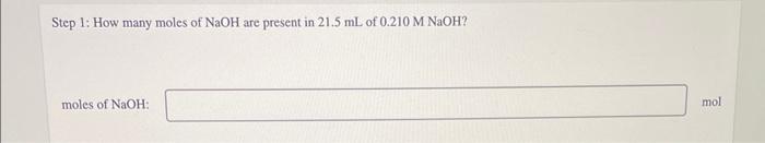 Step 1 How Many Moles Of Naoh Are Present In 21 5 Ml Of 0 210 M Naoh Moles Of Naoh Mol 1