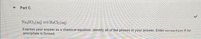 Part C Na2so4 Aq And Bacl Aq Express Your Answer As A Chemical Equation Identify All Of The Phases In Your Answer 1