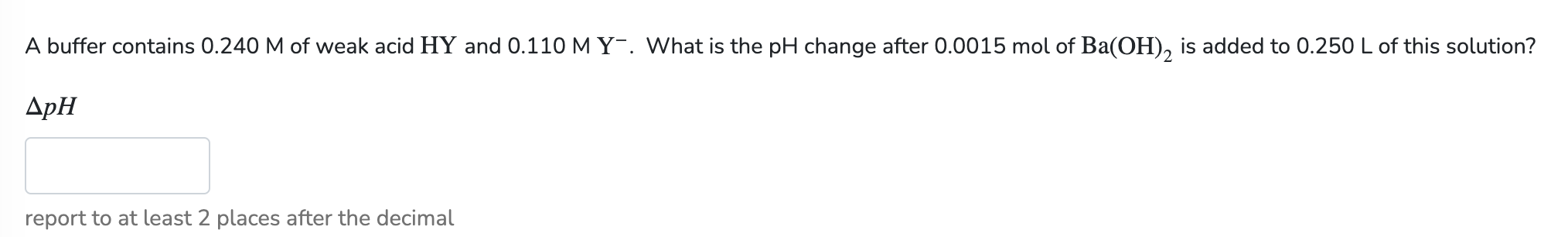 A Buffer Contains 0 240 M Of Weak Acid Hy And 0 110 M Y What Is The Ph Change After 0 0015 Mol Of Ba Oh Is Added To 1