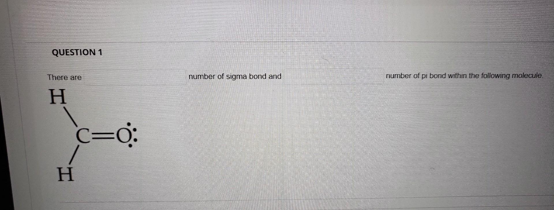 Question 1 There Are H C 0 H Number Of Sigma Bond And Number Of Pi Bond Within The Following Molecule 1