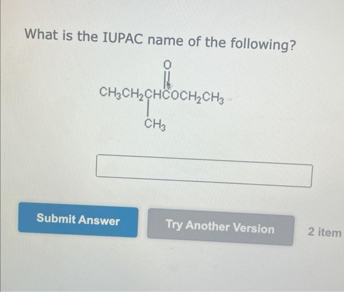 What Is The Iupac Name Of The Following Ch3ch Chcoch Ch3 Ch3 Submit Answer Try Another Version 2 Item 1