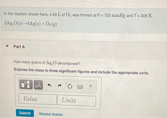 In The Reaction Shown Here 4 40 L Of O Was Formed At P 733 Mmhg And T 308 K 2ag O S 4ag S O2 G Part A How 1