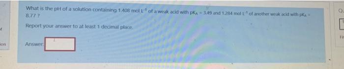 F Son What Is The Ph Of A Solution Containing 1 408 Mol L Of A Weak Acid With Pk 3 49 And 1 284 Mol L Of Another Weak A 1