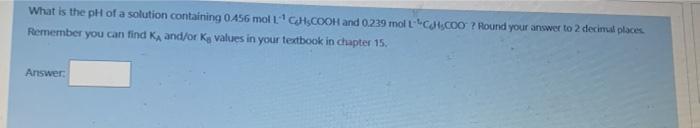 What Is The Ph Of A Solution Containing 0 456 Mol L Chcooh And 0 239 Mol Lch Coo Round Your Answer To 2 Decimal Places 1