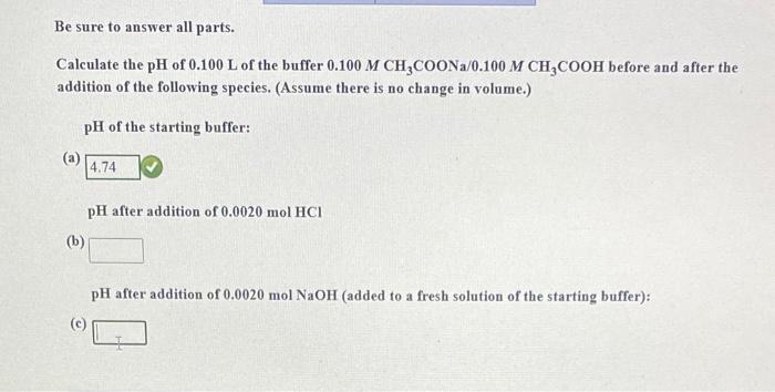 Be Sure To Answer All Parts Calculate The Ph Of 0 100 L Of The Buffer 0 100 M Ch3coona 0 100 M Ch3cooh Before And After 1