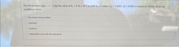 For The Reaction 12 G 2 Kg The Value Of K 3 76 X 10 5 At 1000 K If Initially 12 1 00m Ii 0 00m Is Heated To 1