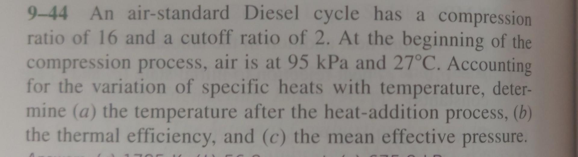 A 9 44 An Air Standard Diesel Cycle Has A Compression Ratio Of 16 And A Cutoff Ratio Of 2 At The Beginning Of The Compr 1