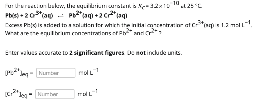 For The Reaction Below The Equilibrium Constant Is Kc 3 2 10 10 At 25 C Pb S 2 Cr Aq Pb Aq 2 Cr Aq 1