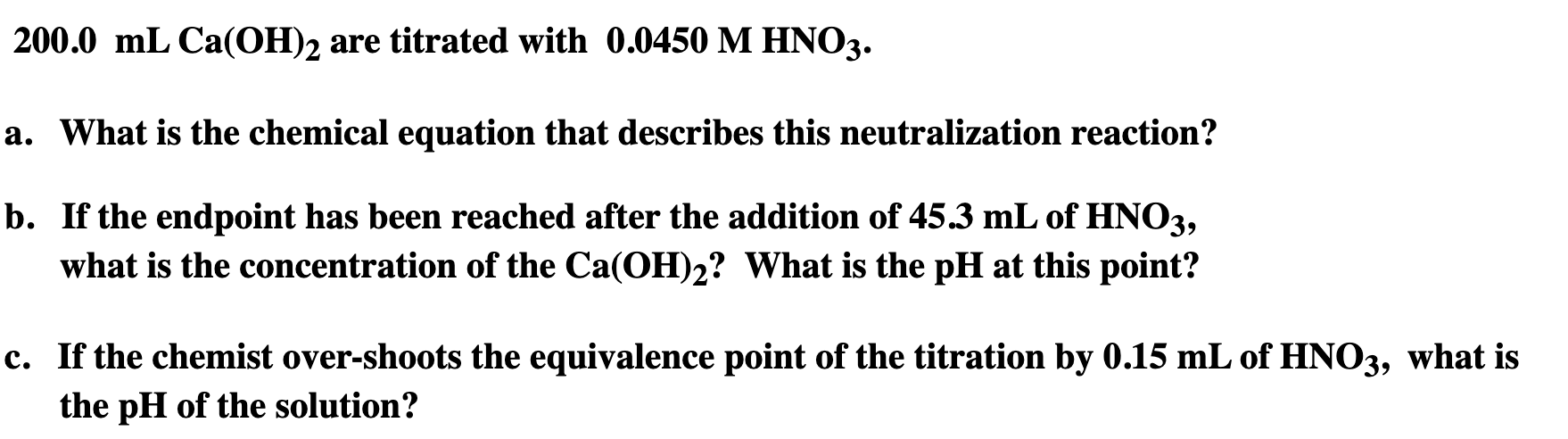 200 0 Ml Ca Oh 2 Are Titrated With 0 0450 M Hno3 A What Is The Chemical Equation That Describes This Neutralization Re 1
