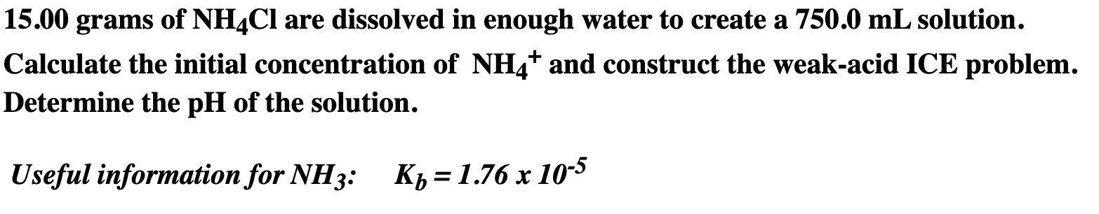 15 00 Grams Of Nh4cl Are Dissolved In Enough Water To Create A 750 0 Ml Solution Calculate The Initial Concentration Of 1