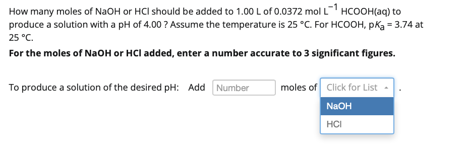 How Many Moles Of Naoh Or Hci Should Be Added To 1 00 L Of 0 0372 Mol L 1 Hcooh Aq To Produce A Solution With A Ph Of 4 1