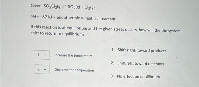 Given So Cl G So G Cl G If This Reaction Is At Equilibrium And The Given Stress Occurs How Will The The Syst 3