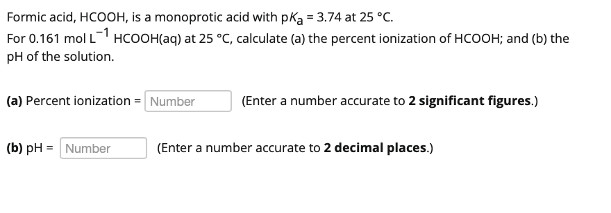Formic Acid Hcooh Is A Monoprotic Acid With Pka 3 74 At 25 C For 0 161 Mol L1 Hcooh Aq At 25 C Calculate A Th 1