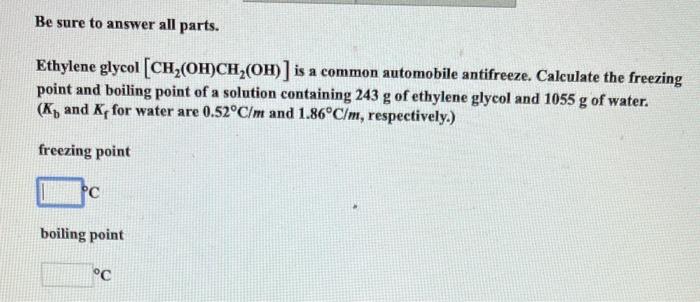 Be Sure To Answer All Parts Ethylene Glycol Ch Oh Ch Oh Is A Common Automobile Antifreeze Calculate The Freezing 1