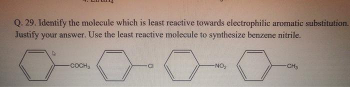 Q 29 Identify The Molecule Which Is Least Reactive Towards Electrophilic Aromatic Substitution Justify Your Answer U 1