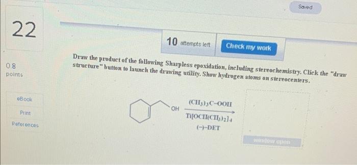 22 0 8 Points Ebook Print References 10 Attempts Left Draw The Product Of The Following Sharpless Epoxidation Including 1