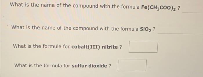 What Is The Name Of The Compound With The Formula Fe Ch3coo What Is The Name Of The Compound With The Formula Sio2 1
