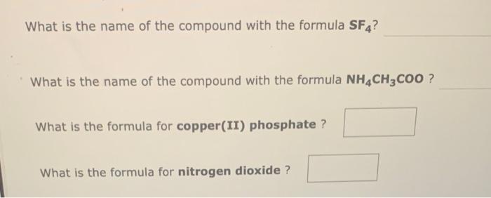 What Is The Name Of The Compound With The Formula Sf4 What Is The Name Of The Compound With The Formula Nh4ch Coo What 1