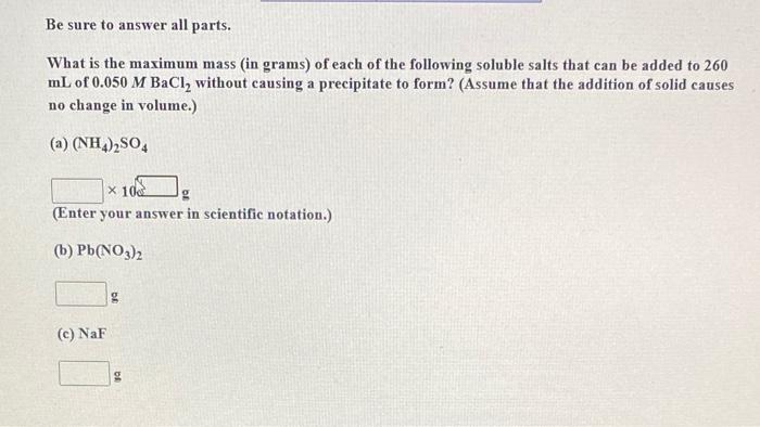 Be Sure To Answer All Parts What Is The Maximum Mass In Grams Of Each Of The Following Soluble Salts That Can Be Adde 1
