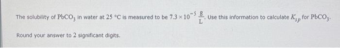 The Solubility Of Pbco In Water At 25 C Is Measured To Be 7 3 X 10 5 Round Your Answer To 2 Significant Digits Use Th 1