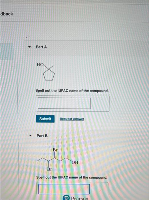 Dback Part A Ho Spell Out The Iupac Name Of The Compound Submit Request Answer Part B Br Oh Br Spell Out The Iupac Name 1