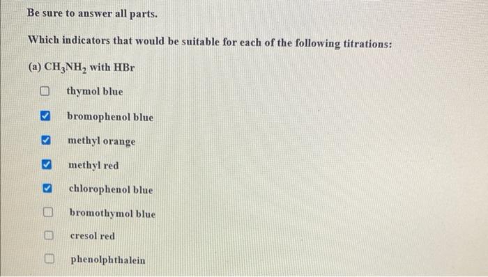Be Sure To Answer All Parts Which Indicators That Would Be Suitable For Each Of The Following Titrations A Ch3nh Wi 1