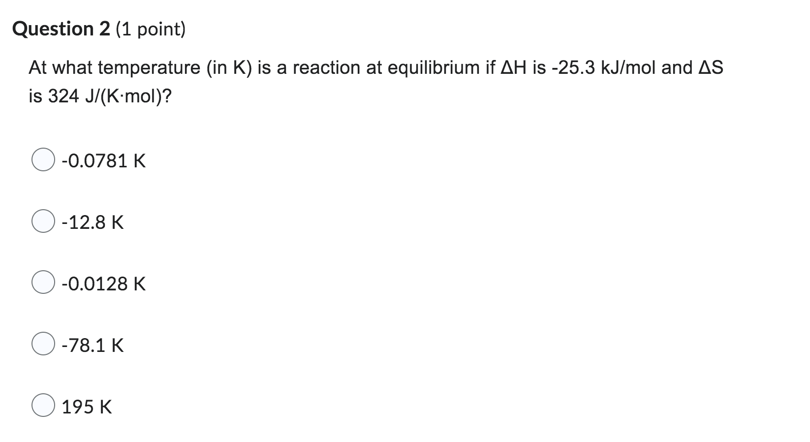 Question 2 1 Point At What Temperature In K Is A Reaction At Equilibrium If Ah Is 25 3 Kj Mol And As Is 324 J K Mo 1