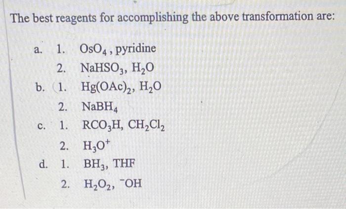 The Best Reagents For Accomplishing The Above Transformation Are A 1 Oso4 Pyridine 2 B 1 2 Nabh4 1 Rco3h Ch C 1