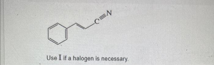 C N Use I If A Halogen Is Necessary What Reactants Are Needed To Synthesize Each Of The Following Compounds Using A He 1