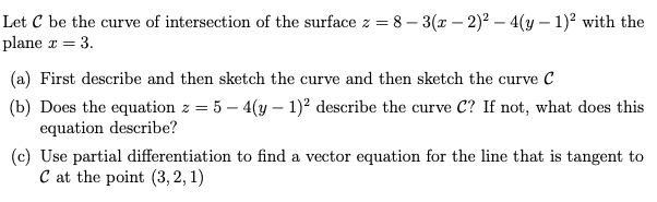 Let C Be The Curve Of Intersection Of The Surface 2 8 3 X 2 2 4 Y 1 2 With The Plane 3 A First Describe And 1