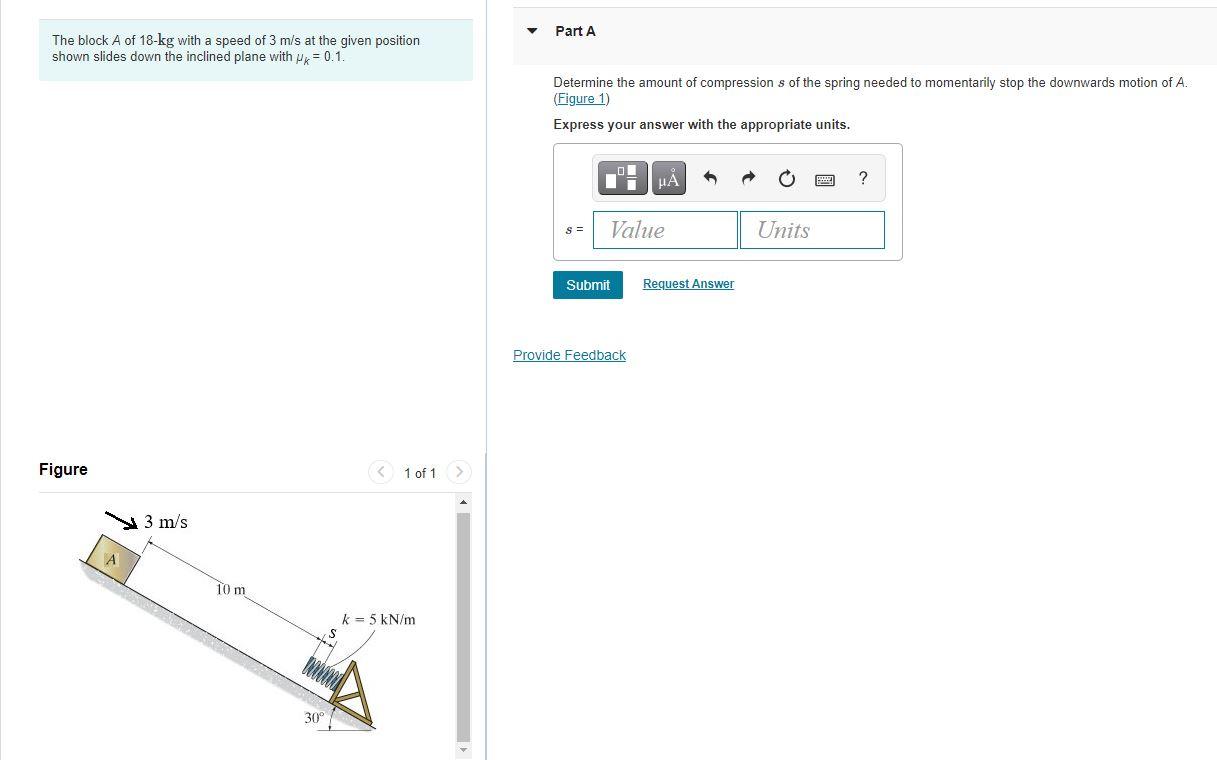 Part A The Block A Of 18 Kg With A Speed Of 3 M S At The Given Position Shown Slides Down The Inclined Plane With Mr 0 1