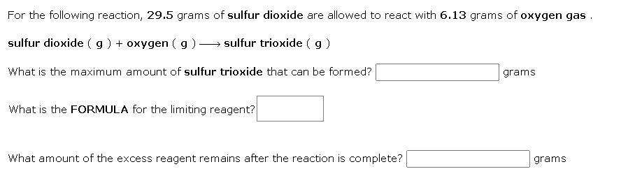 For The Following Reaction 29 5 Grams Of Sulfur Dioxide Are Allowed To React With 6 13 Grams Of Oxygen Gas Sulfur Diox 1