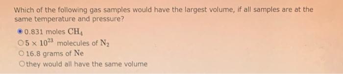 Which Of The Following Gas Samples Would Have The Largest Volume If All Samples Are At The Same Temperature And Pressur 2