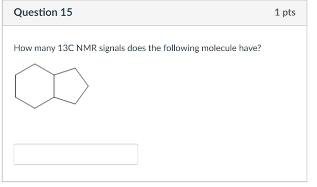 Question 15 How Many 13c Nmr Signals Does The Following Molecule Have 1 Pts 1