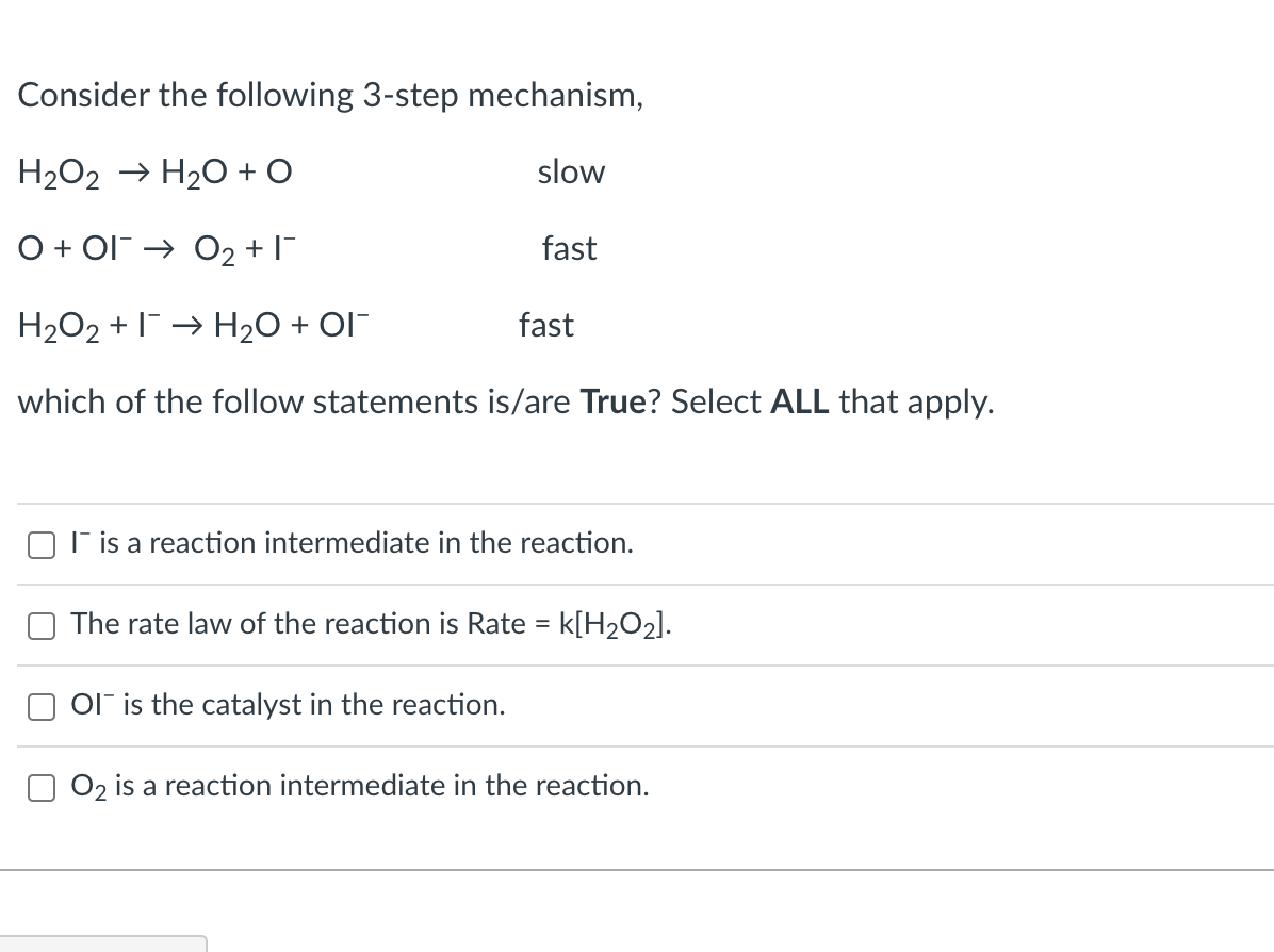 Consider The Following 3 Step Mechanism H O2 H O O Slow O Oio 1 Fast H O2 H O Oi Fast Which Of The Follow 1