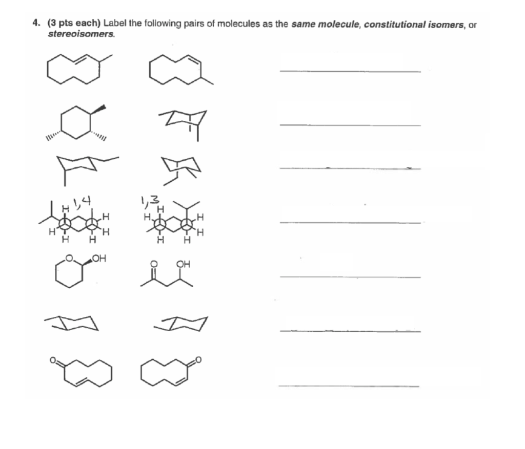 4 3 Pts Each Label The Following Pairs Of Molecules As The Same Molecule Constitutional Isomers Or Stereoisomers H 1
