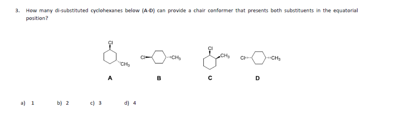 3 How Many Di Substituted Cyclohexanes Below A D Can Provide A Chair Conformer That Presents Both Substituents In The 1