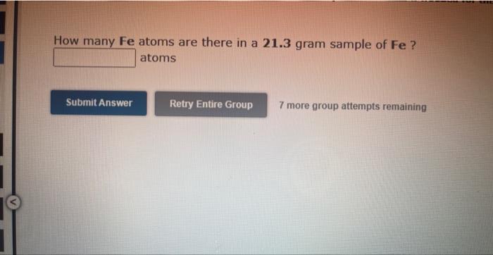 How Many Fe Atoms Are There In A 21 3 Gram Sample Of Fe Atoms Submit Answer Retry Entire Group 7 More Group Attempts R 1