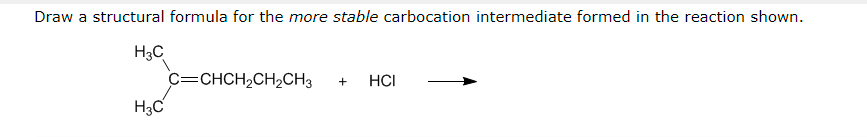 Draw A Structural Formula For The More Stable Carbocation Intermediate Formed In The Reaction Shown H3c H3c C Chch Ch2c 1