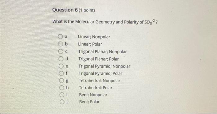 Question 6 1 Point What Is The Molecular Geometry And Polarity Of So3 A Linear Nonpolar Linear Polar Trigonal Plan 1