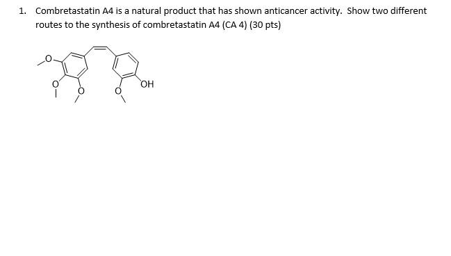 1 Combretastatin A4 Is A Natural Product That Has Shown Anticancer Activity Show Two Different Routes To The Synthesis 1