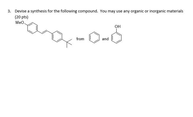 3 Devise A Synthesis For The Following Compound You May Use Any Organic Or Inorganic Materials 20 Pts Ang 0 5 From 1