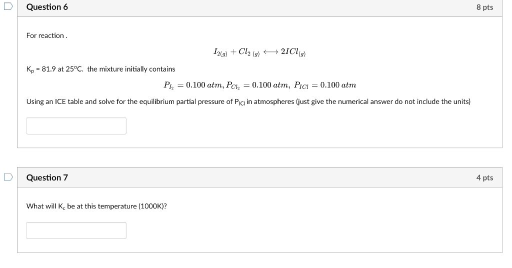Question 6 For Reaction K 81 9 At 25 C The Mixture Initially Contains P 0 100 Atm Pol 0 100 Atm Pic 0 10 1